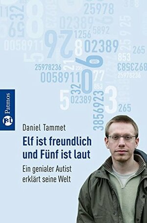 Elf ist freundlich und Fünf ist laut: Ein genialer Autist erklärt seine Welt by Daniel Tammet