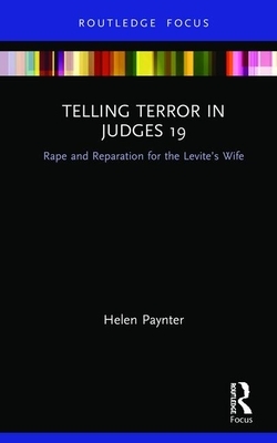 Telling Terror in Judges 19: Rape and Reparation for the Levite's Wife by Helen Paynter