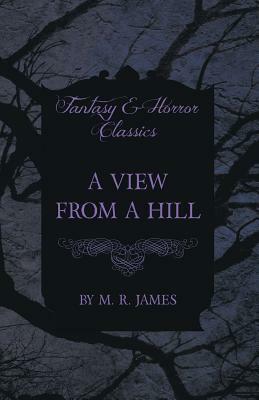 A View from a Hill (Fantasy and Horror Classics) by M.R. James