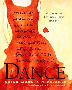 The Dance: Moving To the Rhythms of Your True Self by Oriah Mountain Dreamer