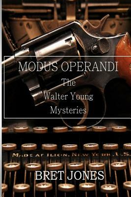 Modus Operandi: The Walter Young Mysteries by Bret Jones