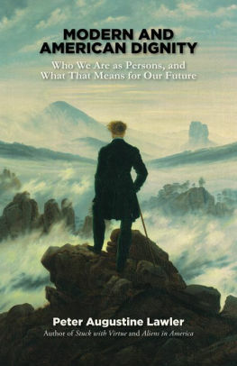 Modern and American Dignity: Who We Are as Persons, and What That Means for Our Future by Peter Augustine Lawler