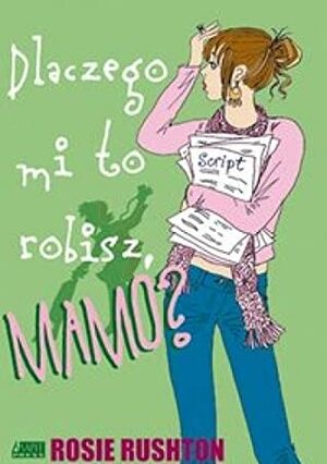 Dlaczego mi to robisz, mamo? by Rosie Rushton