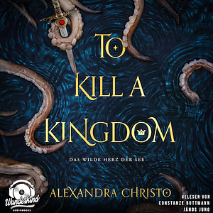 To Kill a Kingdom - Das wilde Herz der See by Alexandra Christo
