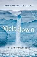 Meltdown: The Earth Without Glaciers by Jorge Daniel Taillant