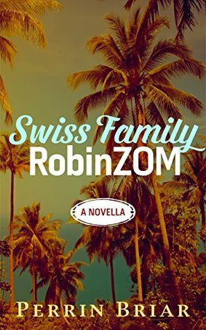 The Swiss Family RobinZOM Book 1 by Perrin Briar