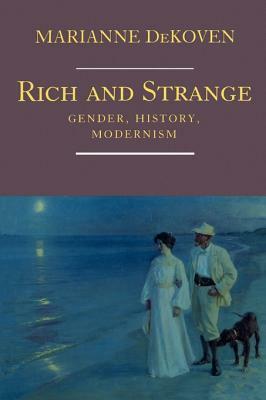 Rich and Strange: Gender, History, Modernism by Marianne Dekoven