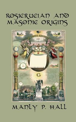 Rosicrucian and Masonic Origins by Manly P. Hall