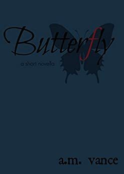 Butterfly: A Short Novella by Ashley Vance