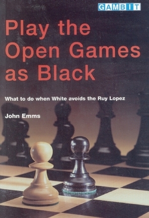 Play the Open Games as Black by John Emms