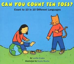 Can You Count Ten Toes?: Count to 10 in 10 Different Languages by Lezlie Evans, Denis Roche