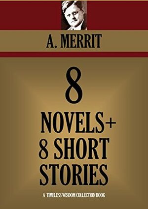 8 Novels + 8 Short Stories by A. Merritt