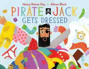 Pirate Jack Gets Dressed by Nancy Raines Day, Allison Black