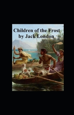 Children of the Frost illustrated by Jack London