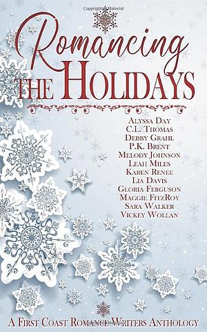 Romancing the Holidays by Alyssa Day, Melody Johnson, Sara Walker, P.K. Brent, C.L. Thomas, Lia Davis, Leah Miles, Gloria Ferguson, Karen Renee, Maggie FitzRoy, Vickey Wollan, Debby Grahl