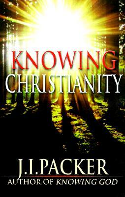 Knowing Christianity: A Manual of Wisdom for Home & Family by J.I. Packer