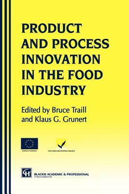 Products and Process Innovation in the Food Industry by Klaus Günter Grunert, W. Bruce Traill