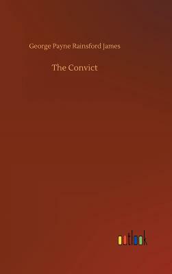 The Convict by George Payne Rainsford James