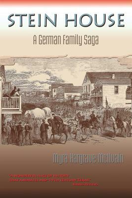 Stein House: A German Family Saga by Myra Hargrave McIlvain