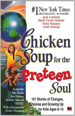 Chicken Soup For The Preteen Soul: 101 Stories Of Changes, Choices And Growing Up For Kids Ages 9 13 by Jack Canfield