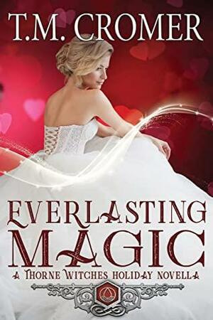 Everlasting Magic: A Thorne Witches Holiday Novella by T.M. Cromer