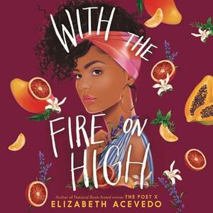 With the Fire on High by Elizabeth Acevedo