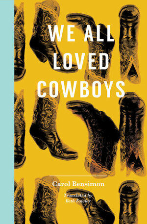 We All Loved Cowboys by Carol Bensimon