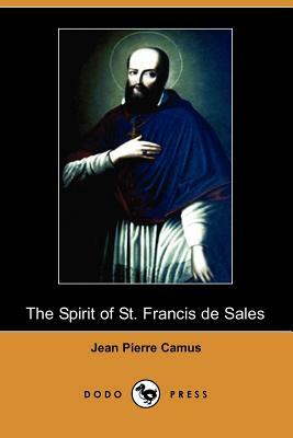 The Spirit of St. Francis de Sales (Dodo Press) by Jean Pierre Camus