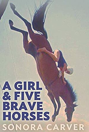 A Girl and Five Brave Horses by Sonora Carver, Elizabeth Land