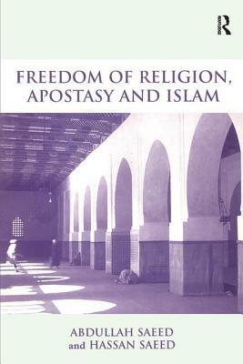 Freedom of Religion, Apostasy, and Islam by Abdullah Saeed