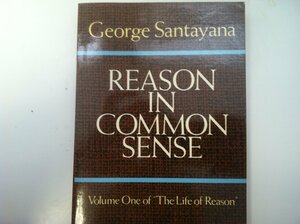 Reason in Common Sense by George Santayana