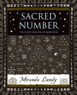 Sacred Number: The Secret Quality of Quantities by Adam Tetlow, Miranda Lundy, Harry McNaugh