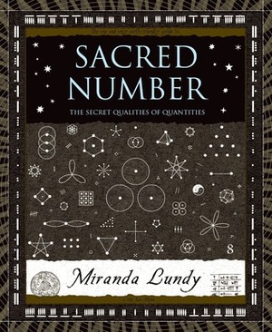 Sacred Number: The Secret Quality of Quantities by Harry McNaugh, Miranda Lundy, Adam Tetlow