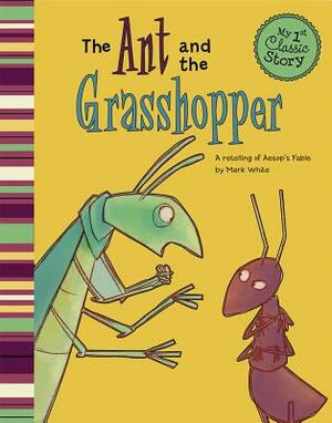 The Ant and the Grasshopper: A Retelling of Aesop's Fable by Mark White