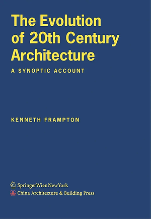 The Evolution of 20th Century Architecture: A Synoptic Account by Kenneth Frampton
