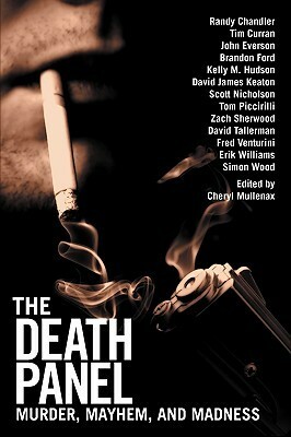 The Death Panel: Murder, Mayhem, and Madness by Scott Nicholson, Simon Wood, Randy Chandler, John Everson, Cheryl Mullenax, Brandon Ford, Tim Curran, Kelly M. Hudson, David James Keaton, Tom Piccirilli