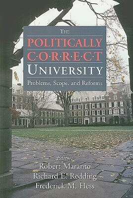 Politically Correct University: Problems, Scope, and Reforms by Richard Redding, Fredrick Hess, Robert Maranto