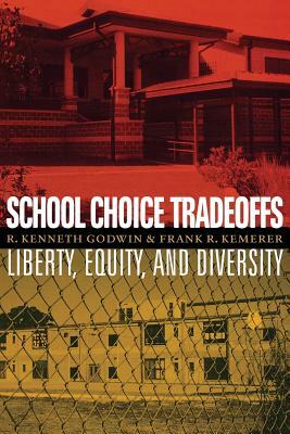 School Choice Tradeoffs: Liberty, Equity, and Diversity by R. Kenneth Godwin, Frank R. Kemerer