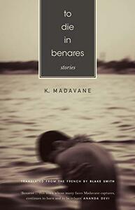 To Die in Benares by Blake Smith, K. Madavane