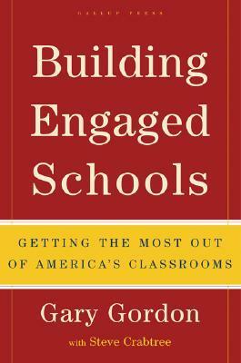 Building Engaged Schools: Getting the Most Out of America's Classrooms by Gary Gordon, Steve Crabtree