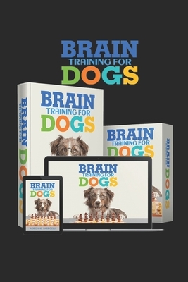 Brain Training for Dogs: They discovered simple techniques to develop your dog's intelligence...Eliminate bad behavior rapidly and create lovin by Adrienne Farricelli