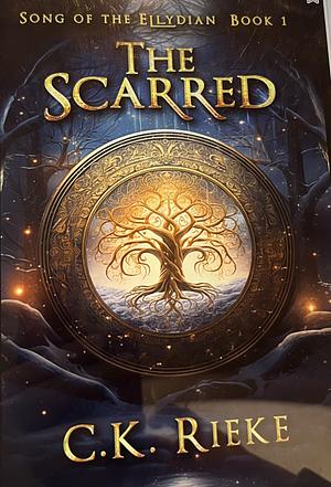 The Scarred: An Epic Fantasy Adventure (Song of the Ellydian Book 1) by C.K. Rieke