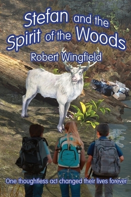 Stefan and the Spirit of the Woods: An Ecological Fairytale by Robert Wingfield