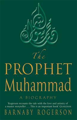The Prophet Muhammad:A Biography by Barnaby Rogerson