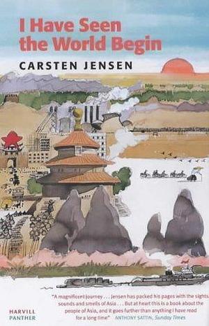 I Have Seen the World Begin by Carsten Jensen, Carsten Jensen