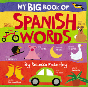 My Big Book of Spanish Words by Rebecca Emberley