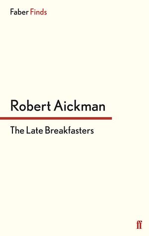 The Late Breakfasters by Robert Aickman