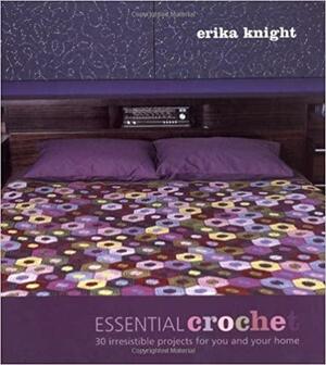 Essential Crochet: 30 Irresistible Projects for You and Your Home by Erika Knight