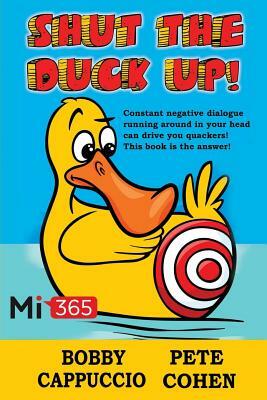 Shut the Duck Up! by Pete Cohen, Bobby Cappuccio