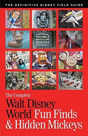 The Complete Walt Disney World Fun Finds & Hidden Mickeys: The Definitive Disney Field Guide by Mike Neal, Julie Neal